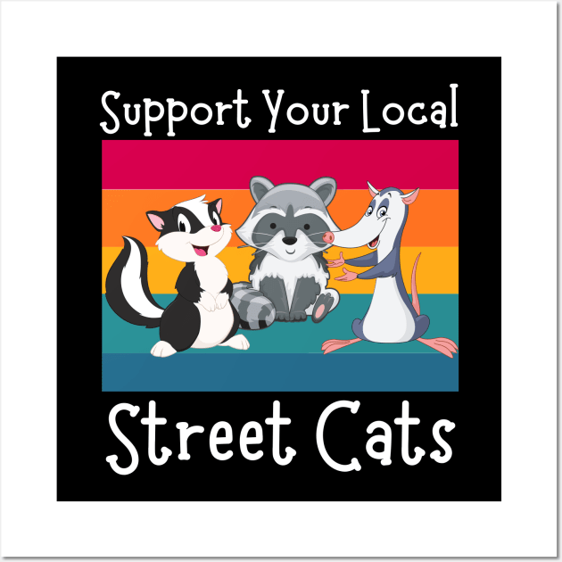 Support Your Local Street Cats, Funny Opossum, Skunk And Raccoon Lover Wall Art by JustBeSatisfied